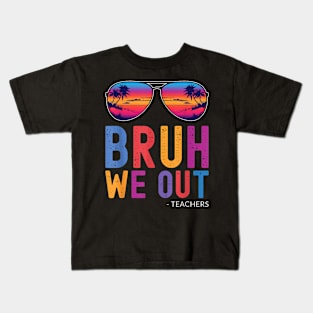 Bruh We Out Teachers Summer Last Day Of School Men Women Kid Kids T-Shirt